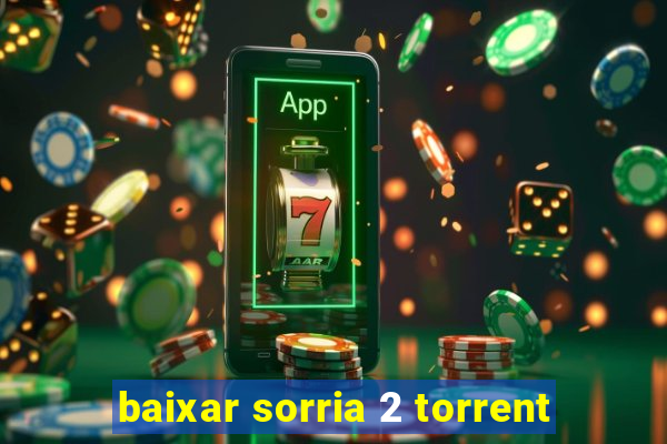 baixar sorria 2 torrent